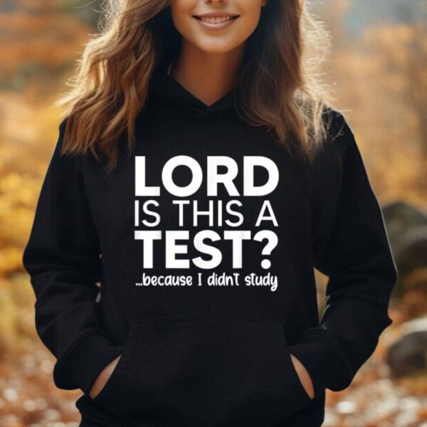 Lord Is This A Test Because I Didn't Study Funny Saying Unisex Hoodie