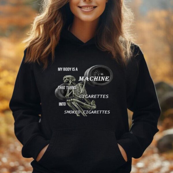 MY BODY IS A MACHINE THAT TURNS CIGARETTES INTO SMOKED Unisex Hoodie