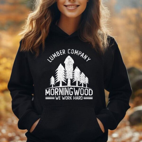 Morning Wood Lumber Company We Work Hard Carpentry Carpenter Unisex Hoodie