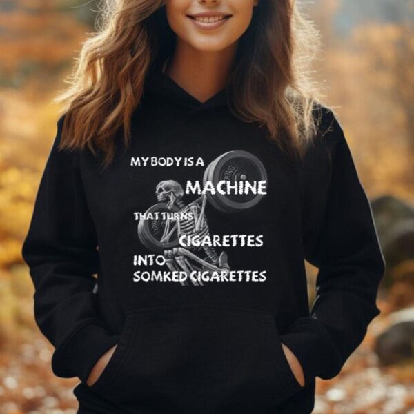 My Body Is A Machine That Turns Cigarettes Into Smoked Cigar Unisex Hoodie