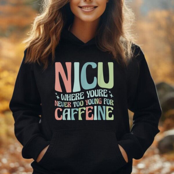 NICU Where You're Never Too Young For Caffeine NICU Nurse Unisex Hoodie