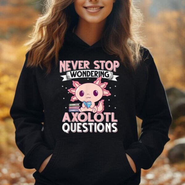 Never Stop Wondering Axolotl Questions Cute Axolotl Unisex Hoodie