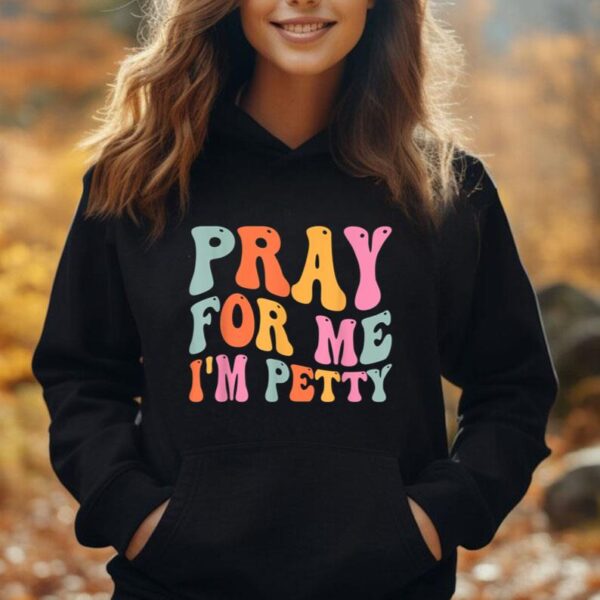 Pray For Me I'm Petty Funny Sarcasm Sarcastic Humor Saying Unisex Hoodie