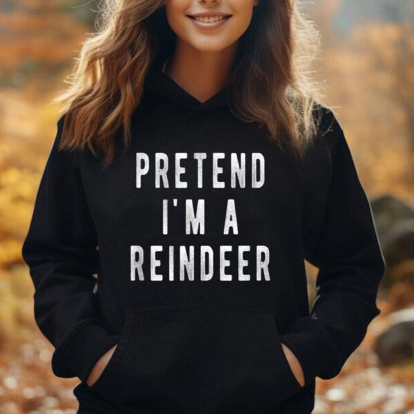 Pretend im a Reindeer Shirt Men Women Easy Christmas Costume Unisex Hoodie