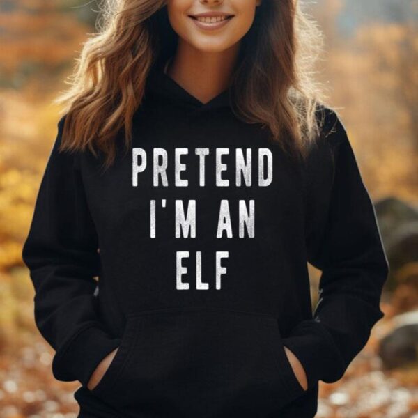 Pretend in an Elf Shirt Lazy Christmas Costume Christmas Unisex Hoodie