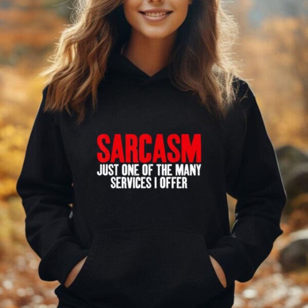 Sarcasm just one of the many Services i offer Sarcastic Unisex Hoodie