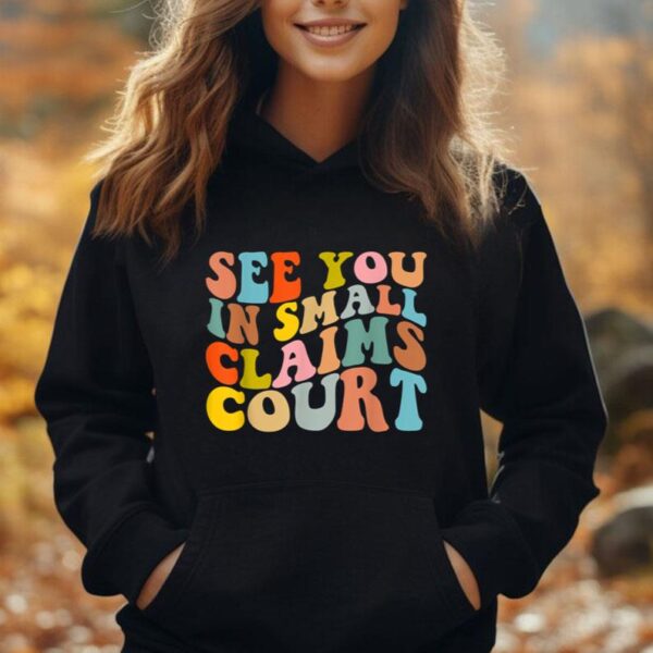 See You In Small Claims Court Unisex Hoodie