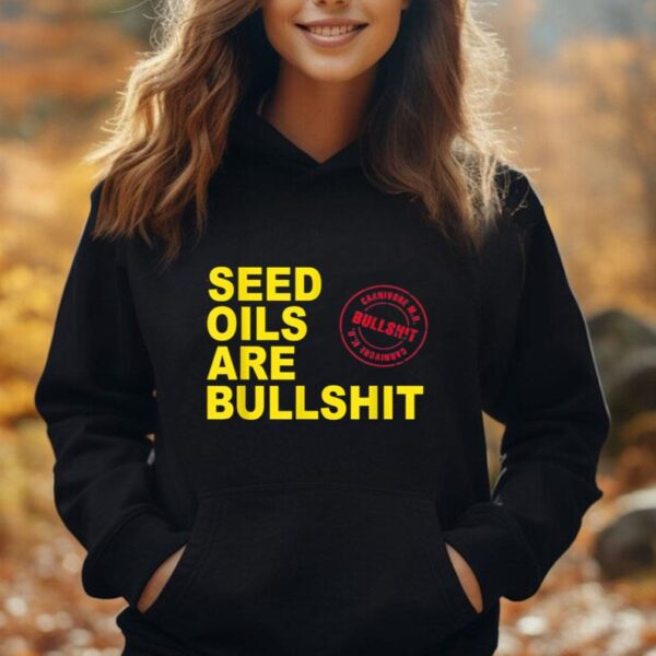 Seed Oils Are Bullshit Oils Unhealthy Processed Foods Unisex Hoodie