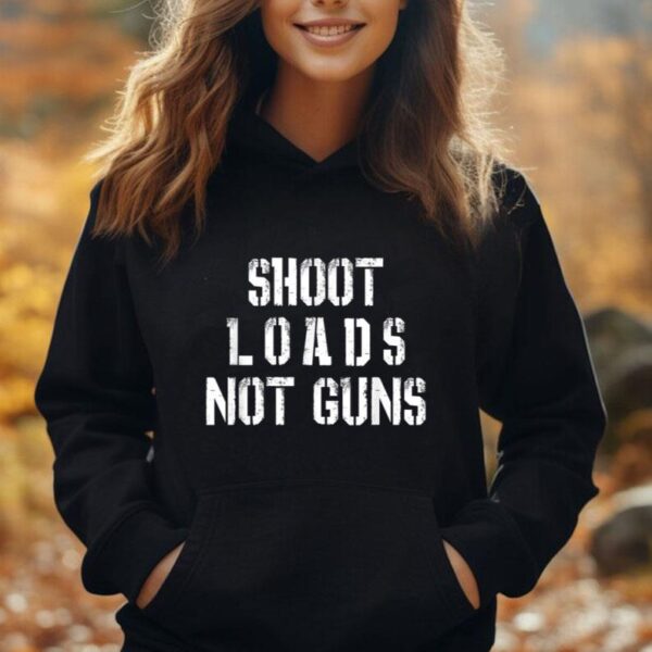 Shoot Loads Not Guns Unisex Hoodie