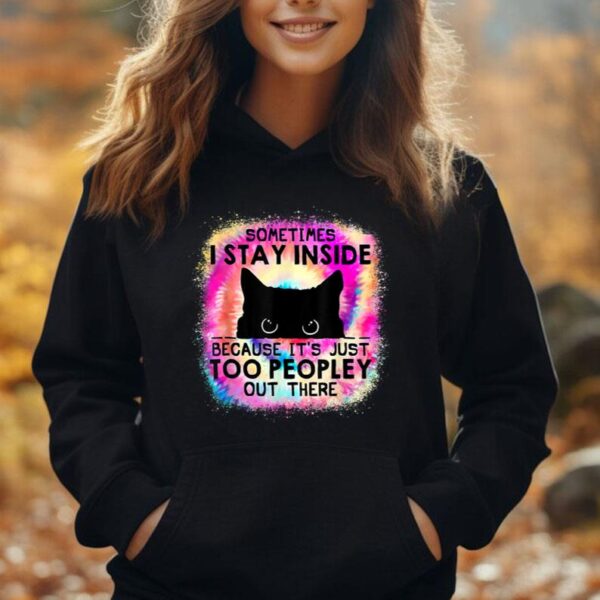 Sometimes I Stay Inside Because It's Too Peopley Cat Unisex Hoodie