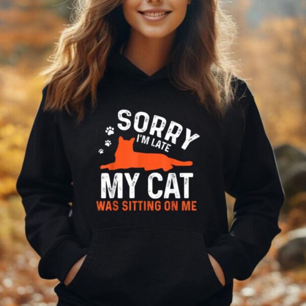 Sorry I'm Late My Cat Was Sitting On Me  Funny Cat Sayings Unisex Hoodie