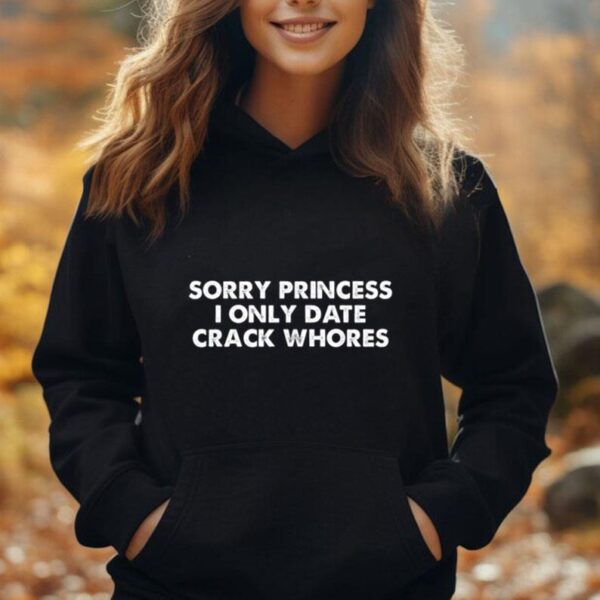 Sorry Princess I Only Date CrackWhores Unisex Hoodie