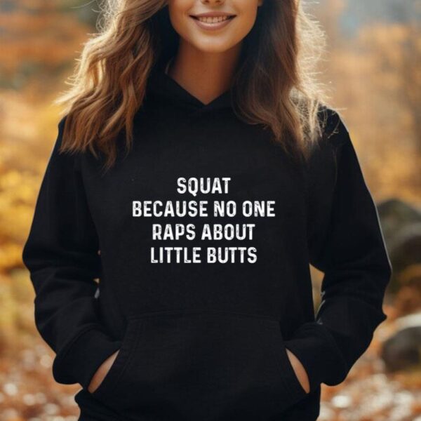 Squat Because No One Raps About Little Butts Funny Workout Unisex Hoodie