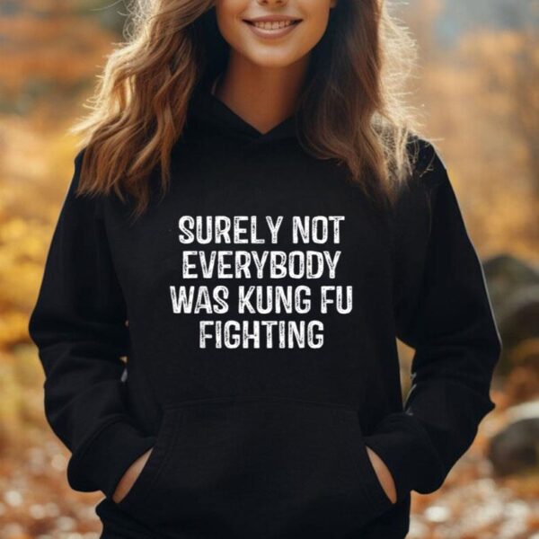 Surely Not Everybody Was Kung Fu Fighting kung Fu and Karate Unisex Hoodie