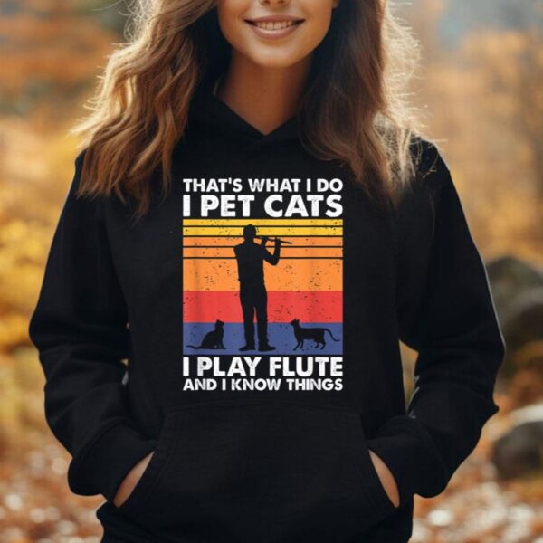 That's What I Do I Pet Cats I Play Flute & I Know Things Unisex Hoodie