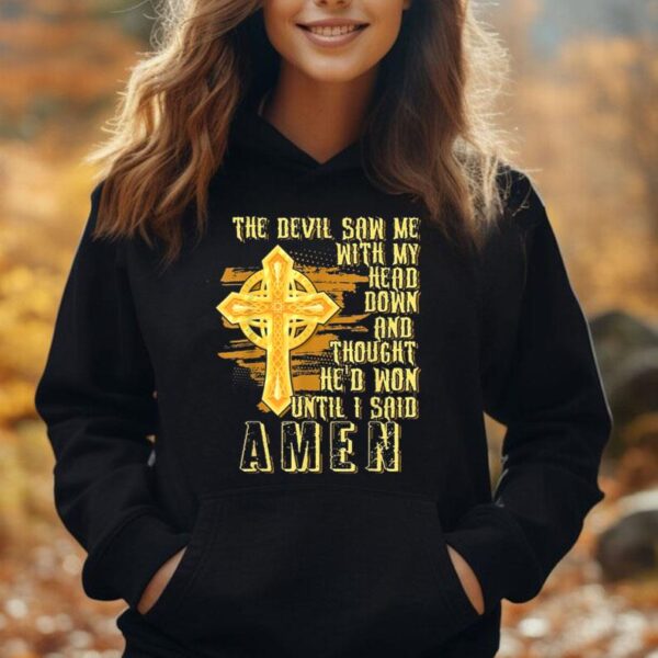 The Devil Saw My Head And Thought He'd Won Until i said Amen Unisex Hoodie