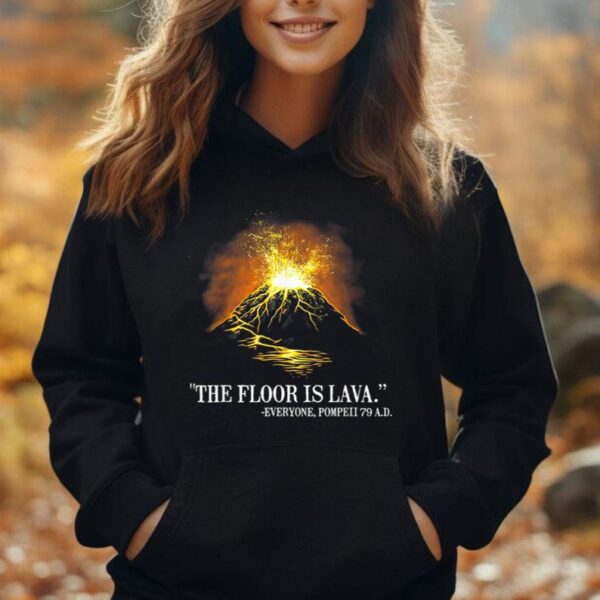 The Floor Is Lava Everyone Pompeii 79 A.D Unisex Hoodie