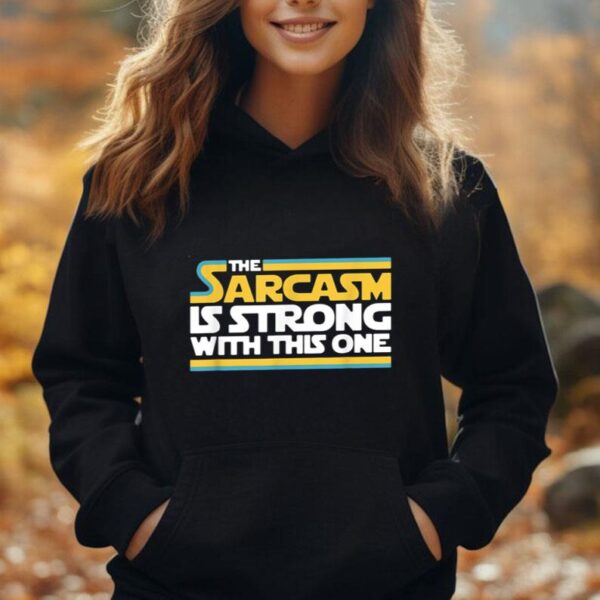 The Sarcasm Is Strong With This One Funny Sarcastic Unisex Hoodie