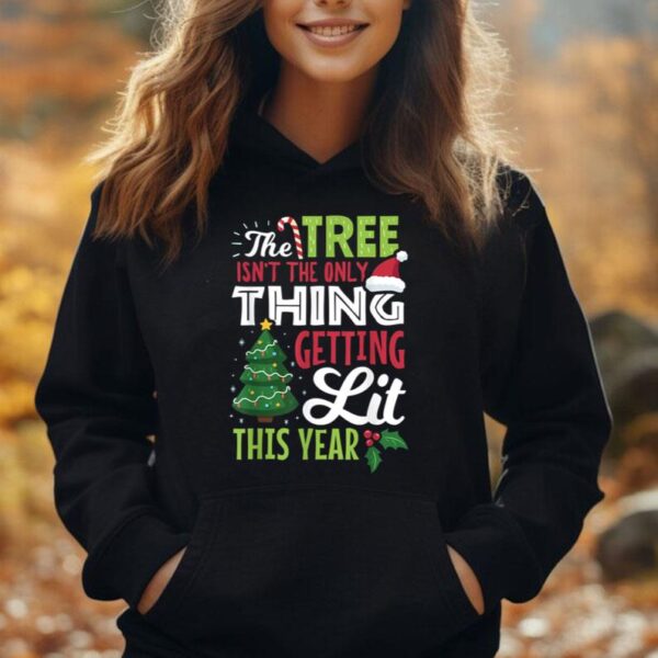 The Tree Isn't The Only Thing Getting Lit This Year Costume Unisex Hoodie