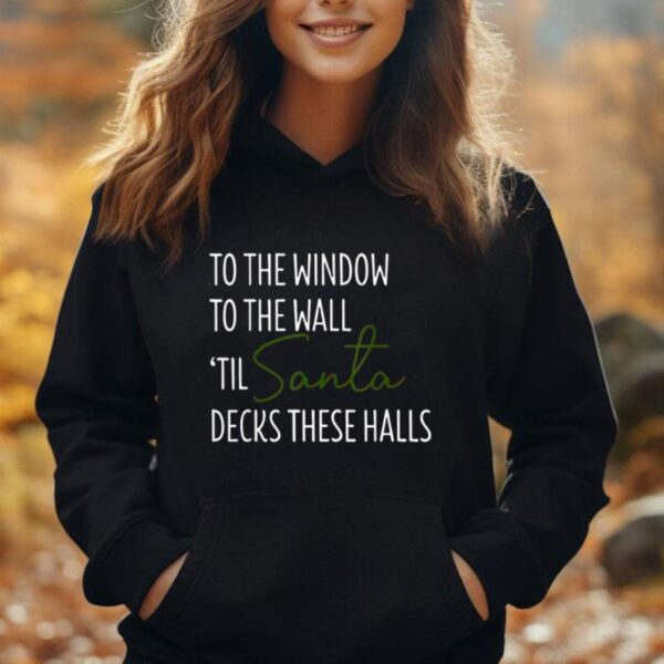 To The Window To The Wall Til Santa Decks These Halls Xmas Unisex Hoodie