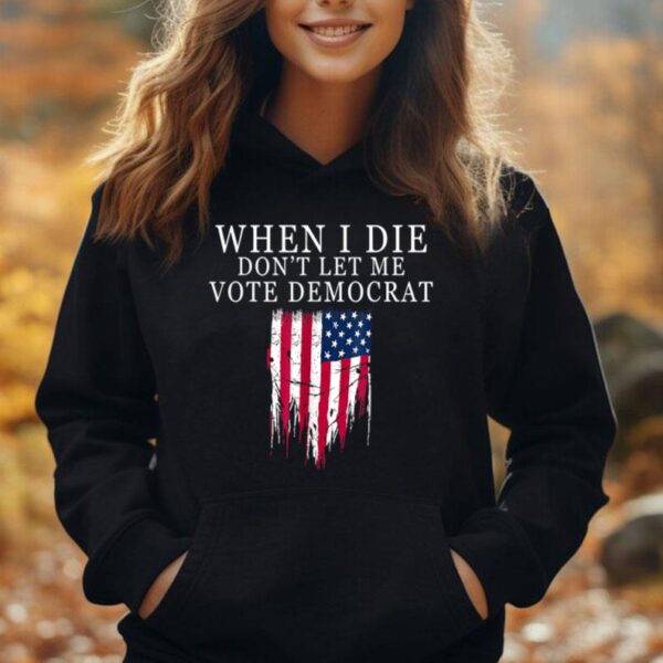 When I Die Don't Let Me Vote Democrat Unisex Hoodie