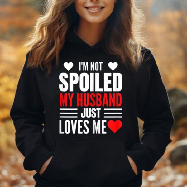 Womens I'm Not Spoiled My Husband Just Loves Me Funny Wife Unisex Hoodie