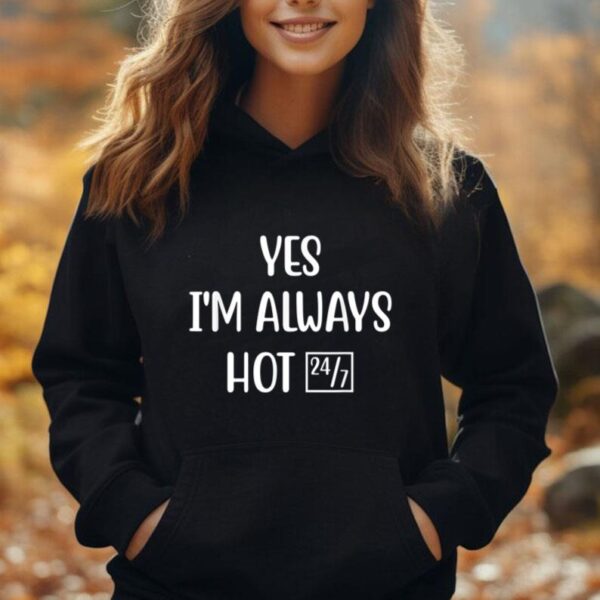 Yes I'm Always Hot 24-7 Funny Saying Unisex Hoodie