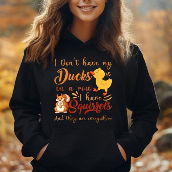 funny I don't have my ducks in a row I have squirrels Unisex Hoodie