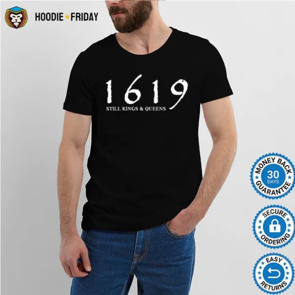 1619 Still Kings And Queens Shirts