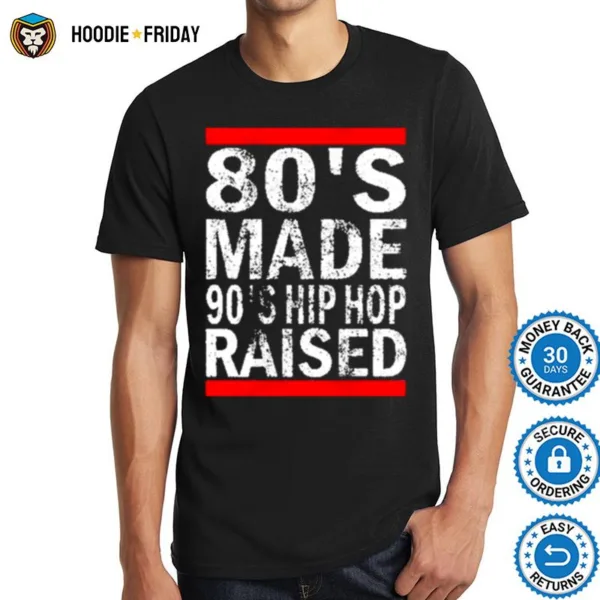 80S Made 90S Hip Hop Raised Unisex Shirts