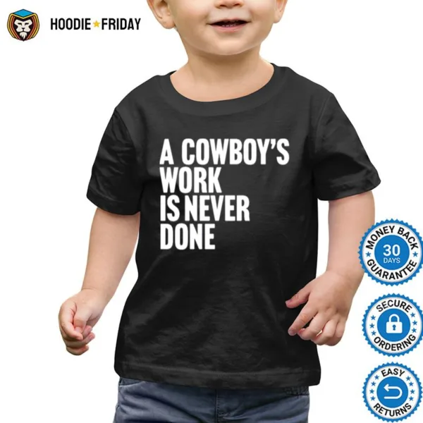 A Cowboy? Work Is Never Done Shirts