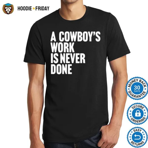 A Cowboy? Work Is Never Done Shirts