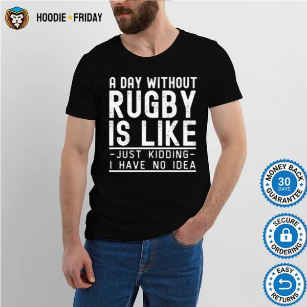 A Day Without Rugby Funny Rugby Design Shirts