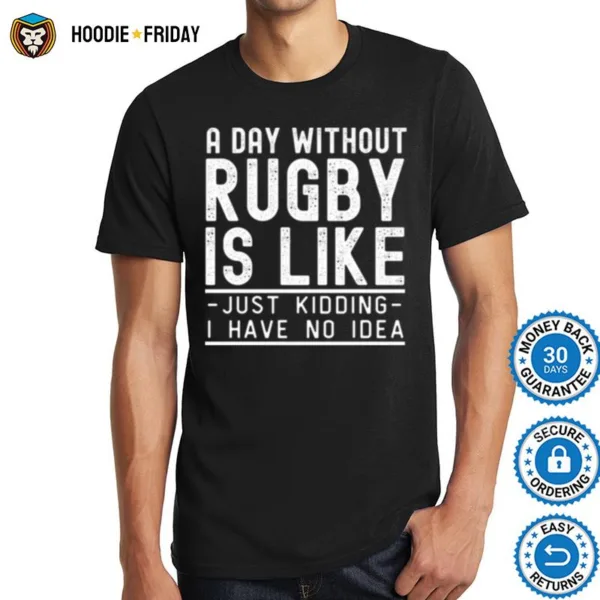 A Day Without Rugby Funny Rugby Design Shirts