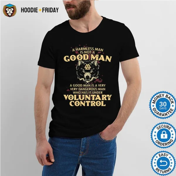 A Harmless Man Is Not A Good Man A Good Man Is A Very Dangerous Man Who Has That Under Voluntary Control Wolf Shirts