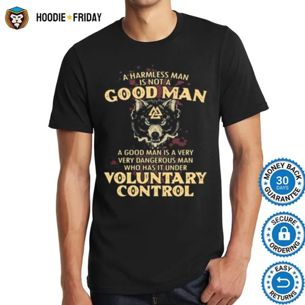 A Harmless Man Is Not A Good Man A Good Man Is A Very Dangerous Man Who Has That Under Voluntary Control Wolf Shirts