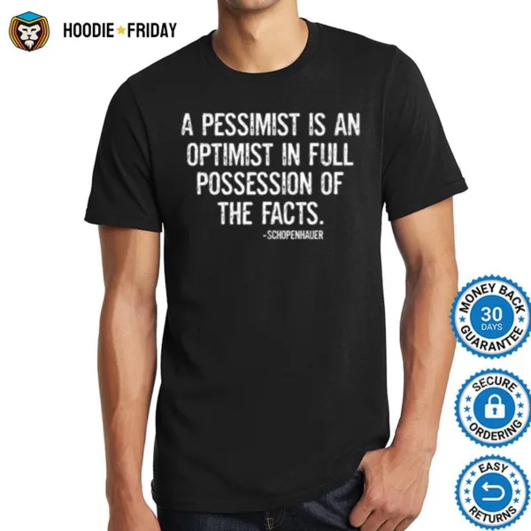 A Pessimist Is An Optimist In Full Possession Of The Facts Shirts