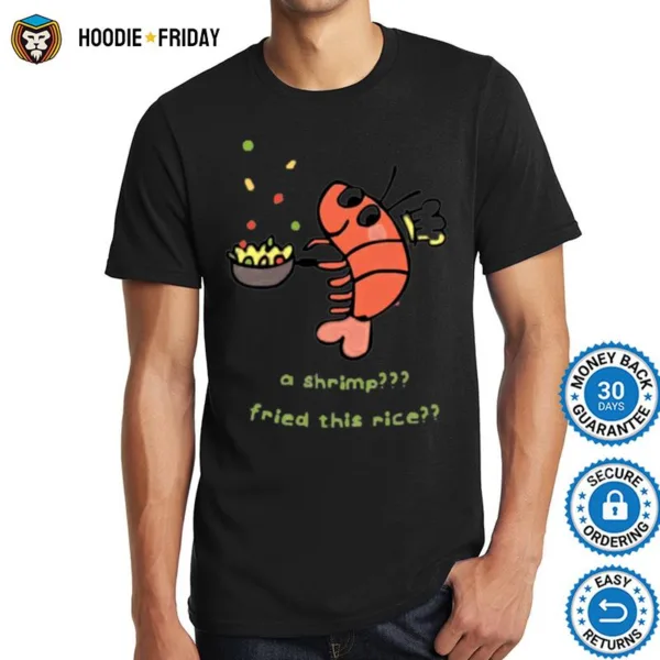 A Shrimp Fried This Rice Shirts