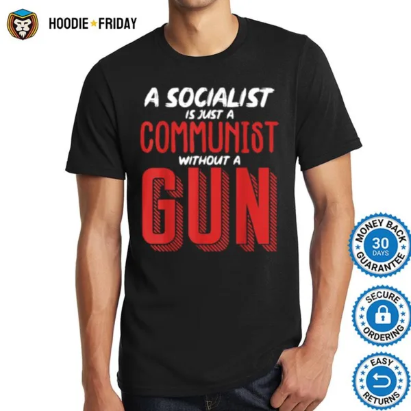 A Socialist Is Just A Communist Without A Gun Shirts