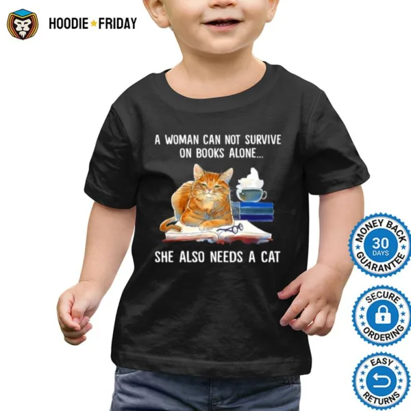 A Woman Cannot Survive On Books Alone She Also Needs A Cat Shirts