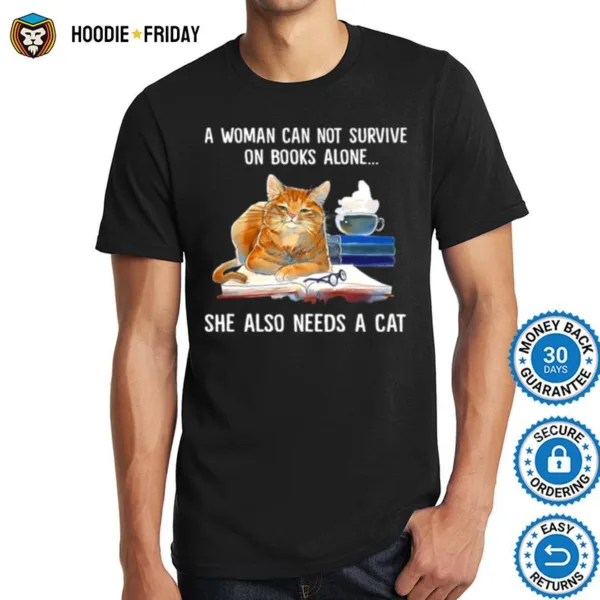 A Woman Cannot Survive On Books Alone She Also Needs A Cat Shirts