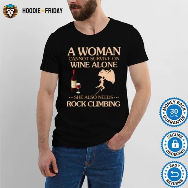 A Woman Cannot Survive On Wine Alone She Also Needs To Go Rock Climbing Shirts