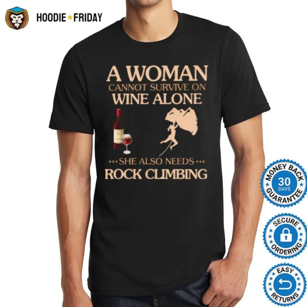 A Woman Cannot Survive On Wine Alone She Also Needs To Go Rock Climbing Shirts