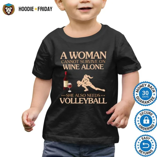 A Woman Cannot Survive On Wine Alone She Also Needs To Play Volleyball Shirts