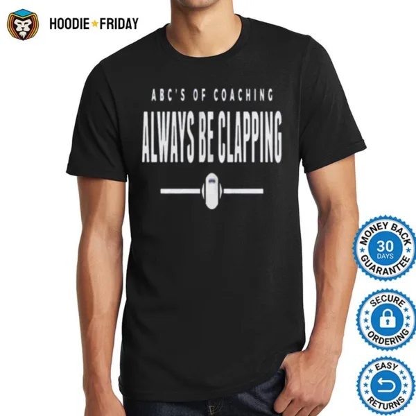 Abcs Of Coaching Always Be Clapping Shirts