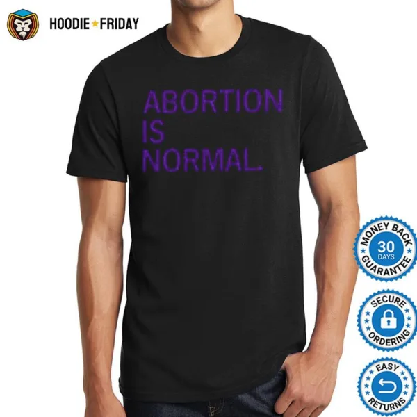 Abortion Is Normal Shirts