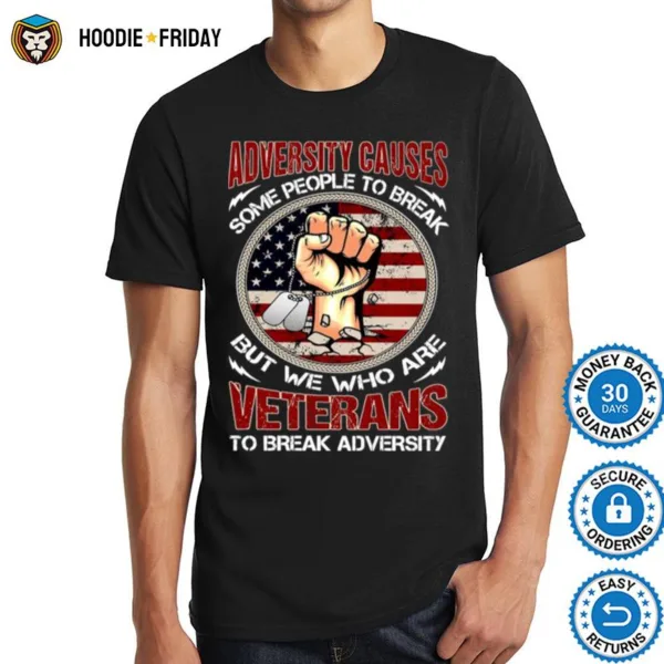 Adversity Causes Some People To Break But We Who Are Veterans To Break Adversity Shirts