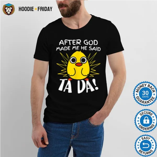 After God Made Me He Said Ta Da Funny Cute Chicken Shirts