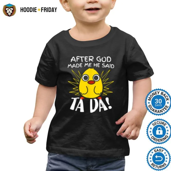 After God Made Me He Said Ta Da Funny Cute Chicken Shirts