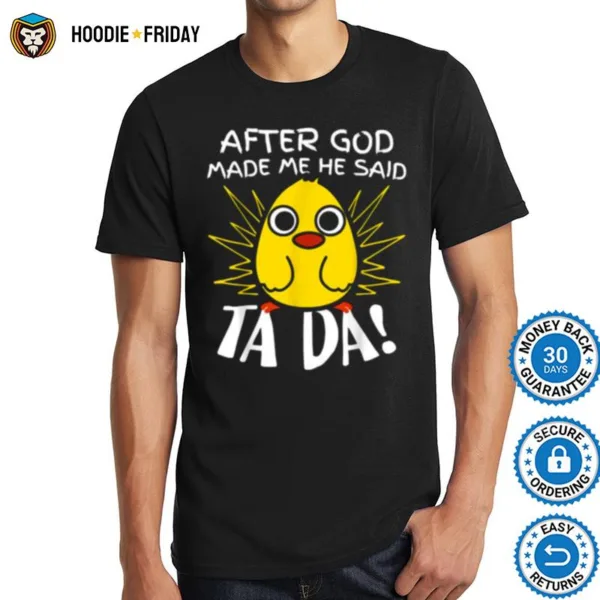 After God Made Me He Said Ta Da Funny Cute Chicken Shirts